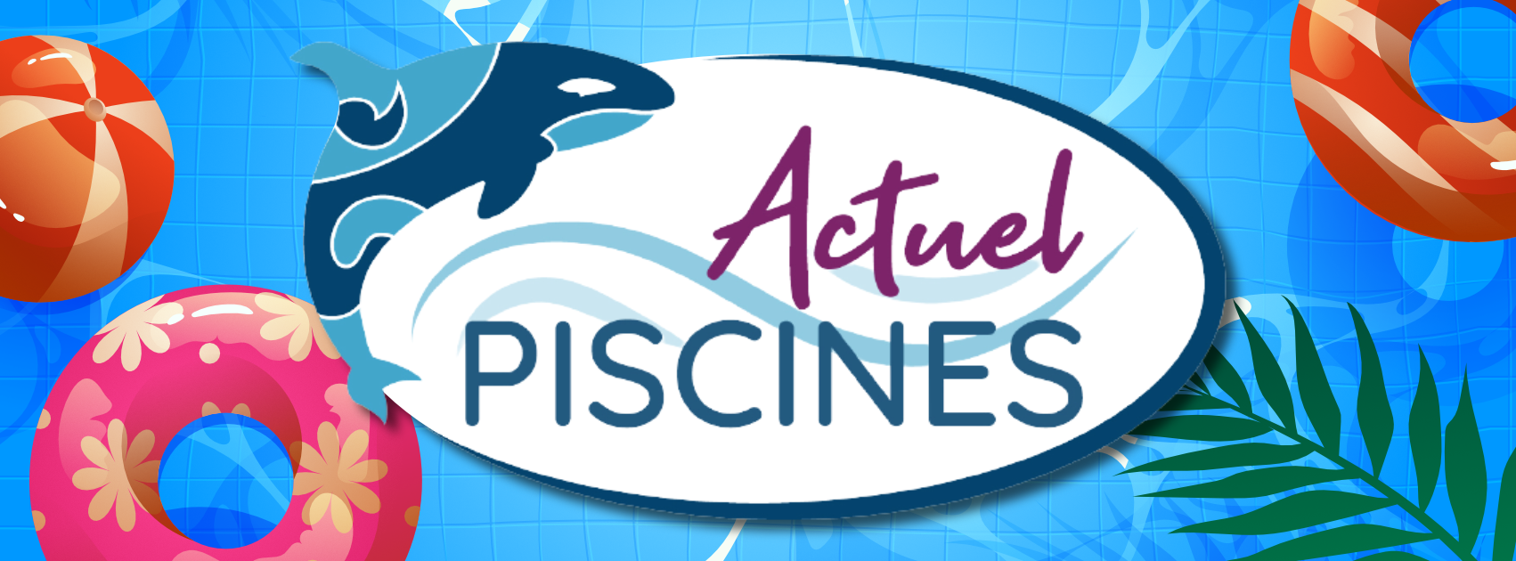 Réalisation Ads de KLD Communication par Quentin Larmande pour Actuel Piscine - réseaux sociaux : banniere facebook.